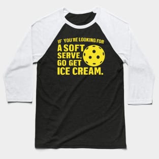 If you're looking for a soft serve, go get ice cream. Baseball T-Shirt